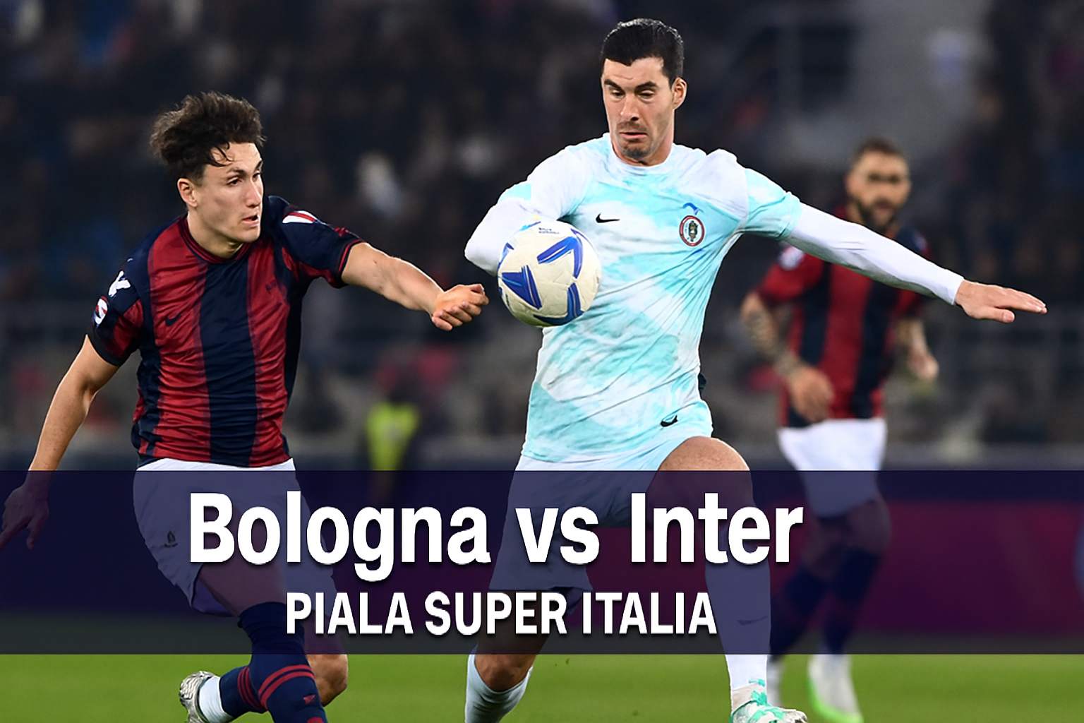 Hellotv Sajikan Duel Bologna vs Inter Piala Super Italia Dini Hari Ini - Pertarungan Seru di Ajang Bergengsi