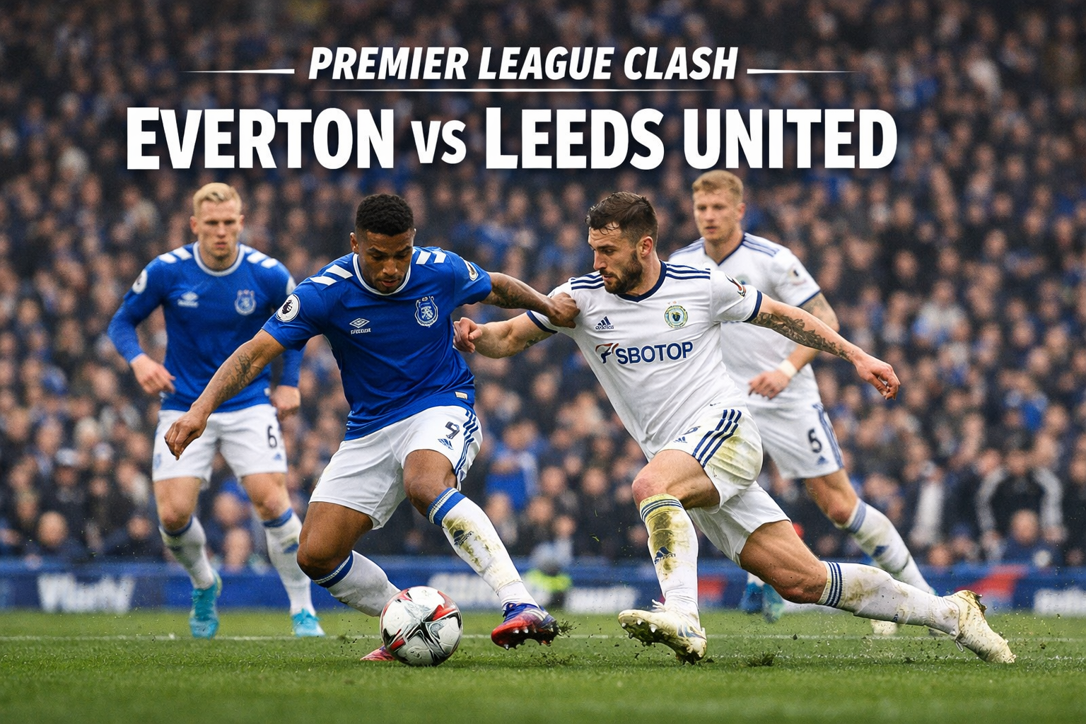HelloTV: Everton vs Leeds United Liga Inggris Dini Hari Ini 03.00 WIB - Siaran Langsung!